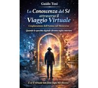 La Conoscenza del Sé attraverso il Viaggio Virtuale.: L’esplorazione dell’Anima nel Metaverso. Quando lo specchio digitale diventa soglia interiore. (Coscienza e Futuro)