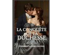 La Conquête de la Duchesse: Une histoire d'amour scandaleuse et torride sous la Régence, faite de séduction, de pouvoir et d'une duchesse que rien n'arrête (Silence, Duchesse !)