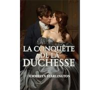 La Conquête de la Duchesse: Une histoire d'amour scandaleuse et torride sous la Régence, faite de séduction, de pouvoir et d'une duchesse que rien n'arrête (Silence, Duchesse !)