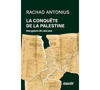 La Conquête de la Palestine - De Balfour à Gaza, une guerre: De Balfour à Gaza, une guerre de cent ans