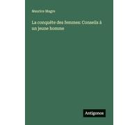 La conquête des femmes: Conseils à un jeune homme