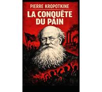La Conquête du pain: Nouvelle édition enrichie d'une préface inédite