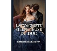 La Conquête Silencieuse du Duc: Une Comédie Romantique Régence Torride et Scandaleuse Où une Épouse Polie Met un Libertin au Pas (Silence, Duchesse !)