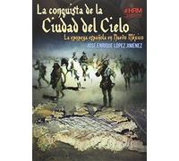 La conquista de la Ciudad del Cielo: La epopeya española en Nuevo Méjico