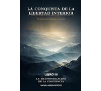 La conquista de la libertad interior - Libro III: La transformación de la conciencia: El camino del desapego consciente: 3