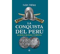 La conquista del Perú: En busca de fama y fortuna