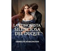 La conquista silenciosa del duque: Una comedia romántica de Regencia ardiente y escandalosa donde una esposa educada arruina a un libertino (¡Chitón, duquesa!)