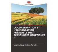 LA CONSERVATION ET L'AMÉLIORATION PRÉALABLE DES RESSOURCES GÉNÉTIQUES: BLE