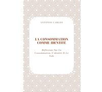 La Consommation Comme Identité: Réflexions Sur La Consommation, L'identité Et Le Vide (Le Monde Comme Marché)