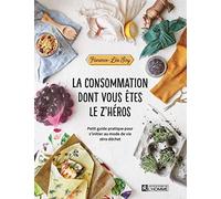La consommation dont vous êtes le z'héros: Petit guide pratique pour s'initier au mode de vie zéro déchet