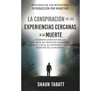 La Conspiración De Las Experiencias Cercanas A La Muerte: ¿Podemos confiar en los relatos de testigos oculares sobre el cielo, el infierno y la vida después de la muerte? (The NDE Conspiracy)