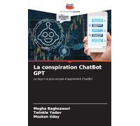 La conspiration ChatBot GPT: La façon la plus simple d'apprendre ChatBot
