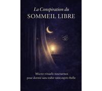 La Conspiration du Sommeil Libre: Micro-rituels nocturnes pour dormir sans trahir votre esprit rebelle
