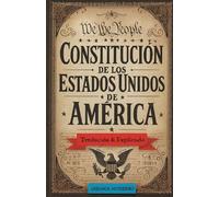 La Constitución de los Estados Unidos de América: Traducida y Explicada - La Mecánica para Proteger la Libertad (Edición en español)