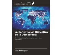 La Constitución Dialéctica de la Democracia: Derecho, política y tecnología en la era de la información