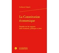 La Constitution Economique: Enquete Sur Les Rapports Entre Economie, Politique Et Droit (Bibliotheque De La Pensee Juridique, 24)