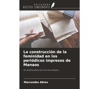 La construcción de la feminidad en los periódicos impresos de Manaos: Un análisis discursivo en tres tiempos