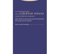 La construcción de la libertad sexual como derecho humano: Más allá de la protección penal internacional del cuerpo de las mujeres (Estructuras y procesos. Derecho)