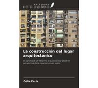 La construcción del lugar arquitectónico: El significado de la forma arquitectónica desde la perspectiva de la experiencia del sujeto