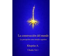 La construcción del mundo: La percepción como interfaz cognitiva (T-Reality - Filosofía de la mente y neurofilosofía)