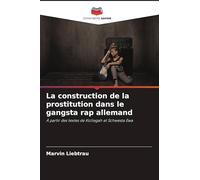 La construction de la prostitution dans le gangsta rap allemand: À partir des textes de Kollegah et Schwesta Ewa