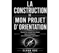 LA CONSTRUCTION DE MON PROJET D’ORIENTATION: Quand le conseil de classe veut m’imposer une orientation, que faire ?