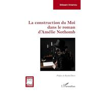 La construction du Moi dans le roman d’Amélie Nothomb (Critiques Littéraires)