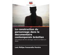 La construction du personnage dans le documentaire contemporain brésilien: Une analyse des films Santiago, Estamira et Nada con Nadie