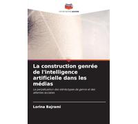 La construction genrée de l'intelligence artificielle dans les médias: La perpétuation des stéréotypes de genre et des attentes sociales