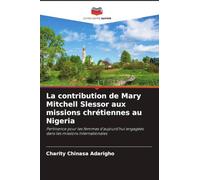 La contribution de Mary Mitchell Slessor aux missions chrétiennes au Nigeria: Pertinence pour les femmes d'aujourd'hui engagées dans les missions internationales