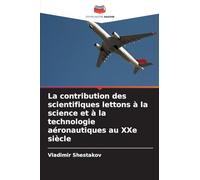 La contribution des scientifiques lettons à la science et à la technologie aéronautiques au XXe siècle
