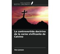 La controvertida doctrina de la carne vivificante de Calvino