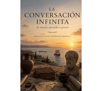 LA CONVERSACIÓN INFINITA: El mundo aprendió a pensar