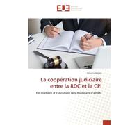 La coopération judiciaire entre la RDC et la CPI: En matière d'exécution des mandats d'arrêts