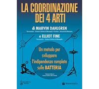 La Coordinazione Dei 4 Arti: Metodo Per Sviluppare L'Indipendenza Completa Sulla Batteria