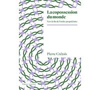 La copossession du monde: Vers la fin de l’ordre propriétaire