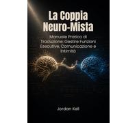 La coppia neuro-mista: Manuale pratico di traduzione: gestire funzioni esecutive, comunicazione e intimità