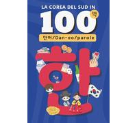 La Corea del Sud in 100 parole: Un viaggio tra emozioni, cultura e filosofia coreana