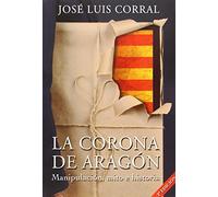 LA CORONA DE ARAGÓN: Manipulación, mito e historia