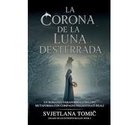 La Corona De La Luna Desterrada: Un Romance Paranormal Entre Cambiaformas Lobo Y Compañeros Predestinados: 2 (Linajes de Licántropos Reales)