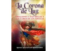 La Corona de Luz: Oraciones a San Miguel y los Coros de los Ángeles