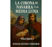 LA CORONA DE NAVARRA Y LA MEDIA LUNA: VOLUMEN I
