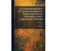 La Correspondance Du Savant Florentin Paolo Dal Pozzo Toscanelli Avec Christophe Colomb