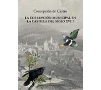 La corrupción municipal en la Castilla del siglo XVIII (Libros del Taller de Historia)