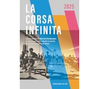 La corsa infinita: La guida completa alla New York City Marathon: la storia, la gara, le info, i consigli e le curiosità sulla maratona più famosa del mondo. (Running: Maratona di New York 2025)