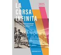 La corsa infinita: La guida completa alla New York City Marathon: la storia, la gara, le info, i consigli e le curiosità sulla maratona più famosa del mondo. (Running: Maratona di New York 2025)