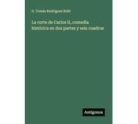 La corte de Carlos II, comedia histórica en dos partes y seis cuadros