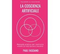 La Coscienza Artificiale: Manuale pratico per costruire sistemi (e vite) davvero coscienti (Stramente)