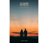 La cosecha del silencio: Una novela de amor y guerra en el frente italiano, 1914-1922