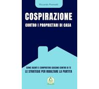 La Cospirazione contro i Proprietari di Casa: Come il sistema immobiliare ti spinge a svendere (e cosa fare per ribaltare le regole).